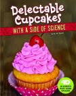 Delectable Cupcakes with a Side of Science: 4D an Augmented Recipe Science Experience By Christine Elizabeth Eboch Cover Image