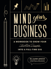 Mind Your Business: A Workbook to Grow Your Creative Passion Into a Full-time Gig By Ilana Griffo, Paige Tate & Co. (Producer) Cover Image