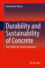 Durability and Sustainability of Concrete: Case Studies for Concrete Exposures By Nausherwan Hasan Cover Image
