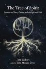 The Tree of Spirit: Lessons on Tarot, Cabala, and the Spiritual Path By John Gilbert, John Michael Greer (Editor) Cover Image