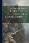 L'architecture Religieuse En France À L'époque Romane Cover Image