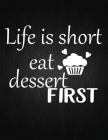 Life Is Short Eat Dessent First: Recipe Notebook to Write In Favorite Recipes - Best Gift for your MOM - Cookbook For Writing Recipes - Recipes and No By Recipe Journal Cover Image