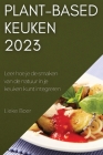 Plant-based keuken 2023: Leer hoe je de smaken van de natuur in je keuken kunt integreren By Lieke Boer Cover Image