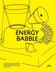 Energy Babble By Andy Boucher (Editor), Bill Gaver (Editor), Tobie Kerridge (Editor) Cover Image