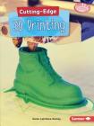 Cutting-Edge 3D Printing (Searchlight Books (TM) -- Cutting-Edge Stem) By Karen Kenney Cover Image
