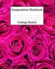 Composition Notebook College Ruled: 100 Pages - 7.5 x 9.25 Inches - Paperback - Pink Roses Design Cover Image