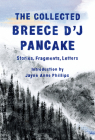 The Collected Breece D'J Pancake: Stories, Fragments, Letters By Breece D'J Pancake, Jayne Anne Phillips (Introduction by) Cover Image