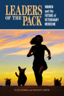 Leaders of the Pack: Women and the Future of Veterinary Medicine (New Directions in the Human-Animal Bond) By Julie Kumble (Editor), Donald F. Smith (Editor) Cover Image