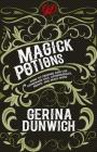 Magick Potions: How to Prepare and Use Homemade Oils, Aphrodisiacs, Brews, and Much More By Gerina Dunwich Cover Image