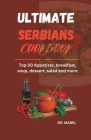 Ultimate Serbians Cookbook: Top 50 Appetizer, breakfast, soup, dessert, salad and more Cover Image