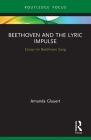 Beethoven and the Lyric Impulse: Essays on Beethoven Song (Routledge Voice Studies) Cover Image