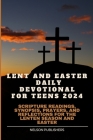 Lent and Easter Daily Devotional for Teens 2024: Scripture Readings, Synopsis, Prayers, and Reflections for the Lenten Season and Easter By Nelson Publishers Cover Image