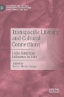 Transpacific Literary and Cultural Connections: Latin American Influence in Asia By Jie Lu (Editor), Martín Camps (Editor) Cover Image