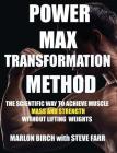 Power Max Transformation Method: The Scientific Way to Achieve Muscle Mass and Strength without Lifting Weights By Marlon Birch, Steve Farr Cover Image