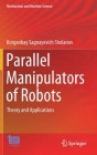 Parallel Manipulators of Robots: Theory and Applications (Mechanisms and Machine Science #92) By Korganbay Sagnayevich Sholanov Cover Image
