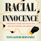 Racial Innocence: Unmasking Latino Anti-Black Bias and the Struggle for Equality By Tanya Katerí Hernández, Almarie Guerra (Read by) Cover Image