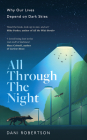 All Through the Night: Why Our Lives Depend on Dark Skies Cover Image