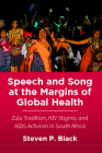 Speech and Song at the Margins of Global Health: Zulu Tradition, HIV Stigma, and AIDS Activism in South Africa Cover Image