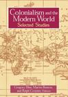 Colonialism and the Modern World (Sources and Studies in World History) By Gregory Blue, Martin Bunton, Ralph C. Croizier Cover Image