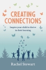 Creating Connections: Inspire your Child to Thrive in their Learning Cover Image