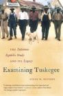 Examining Tuskegee: The Infamous Syphilis Study and Its Legacy By Susan M. Reverby Cover Image