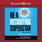 Be a Recruiting Superstar: The Fast Track to Network Marketing Millions By Mary Christensen, Lesley Parkin (Read by) Cover Image