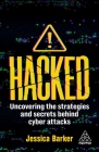 Hacked: Uncovering the Strategies and Secrets Behind Cyber Attacks By Jessica Barker Cover Image