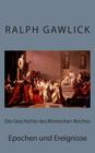 Die Geschichte des Römischen Reiches: Epochen und Ereignisse By Ralph Gawlick Cover Image