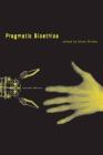 Pragmatic Bioethics (Basic Bioethics) By Glenn McGee (Editor) Cover Image