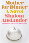Mother for Dinner: A Novel By Shalom Auslander Cover Image