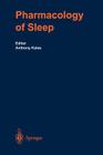 The Pharmacology of Sleep (Handbook of Experimental Pharmacology #116) By Anthony Kales (Editor), J. Adrien (Contribution by), F. Albani (Contribution by) Cover Image