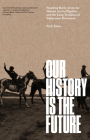 Our History Is the Future: Standing Rock Versus the Dakota Access Pipeline, and the Long Tradition of Indigenous Resistance By Nick Estes Cover Image