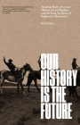 Our History Is the Future: Standing Rock Versus the Dakota Access Pipeline, and the Long Tradition of Indigenous Resistance Cover Image