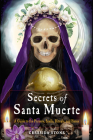 Secrets of Santa Muerte: A Guide to the Prayers, Spells, Rituals, and Hexes By Cressida Stone Cover Image