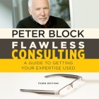 Flawless Consulting Lib/E: A Guide to Getting Your Expertise Used, Third Edition By Peter Block, Erik Synnestvedt (Read by) Cover Image