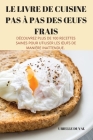 Le Livre de Cuisine Pas À Pas Des Oeufs Frais By Urielle Duval Cover Image