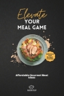 Elevate Your Meal Game: Affordable Gourmet Meal Ideas Cover Image