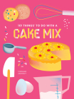 101 Things to Do with a Cake Mix, New Edition By Stephanie Ashcraft Cover Image