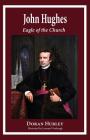John Hughes, Eagle of the Church By Doran Hurley Cover Image