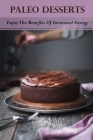 Paleo Desserts: Enjoy The Benefits Of Increased Energy: No-Cook Paleo Recipes Be Gluten-Free Cover Image
