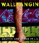 Wallbangin': Graffiti and Gangs in L.A. Cover Image