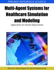 Multi-Agent Systems for Healthcare Simulation and Modeling: Applications for System Improvement (Premier Reference Source) By Raman Paranjape (Editor), Asha Sadanand (Editor) Cover Image