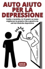 Auto Aiuto per la Depressione: Guida in 12 punti, su come migliorare la propria vita e guarire da soli By David Mann Cover Image