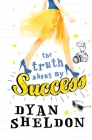 The Truth About My Success By Dyan Sheldon Cover Image