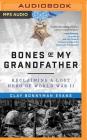 Bones of My Grandfather: Reclaiming a Lost Hero of WWII By Clay Bonnyman Evans, Clay Bonnyman Evans (Read by) Cover Image