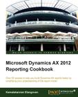 Microsoft Dynamics Ax 2012 Reporting Cookbook By Kamalakannan Elangovan Cover Image
