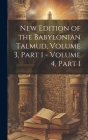 New Edition of the Babylonian Talmud, Volume 3, part 1 - volume 4, part 1 Cover Image