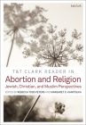 T&T Clark Reader in Abortion and Religion: Jewish, Christian, and Muslim Perspectives By Rebecca Todd Peters (Editor), Margaret D. Kamitsuka (Editor) Cover Image