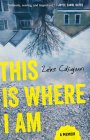 This Is Where I Am: A Memoir By Zeke Caligiuri Cover Image