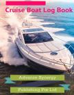 Cruise Boat Log Book By Advance Synergy Publishing Pte Ltd Cover Image